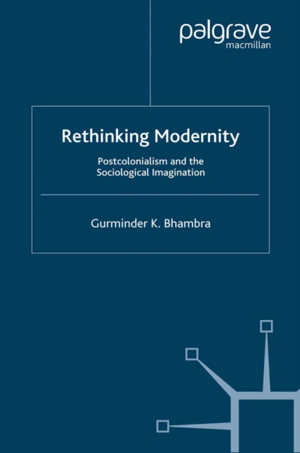 Rethinking Modernity : Postcolonialism and the Sociological Imagination, PDF eBook