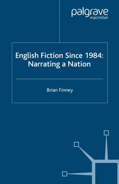 English Fiction Since 1984 : Narrating a Nation, PDF eBook