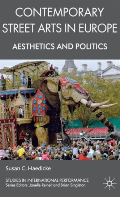 Contemporary Street Arts in Europe : Aesthetics and Politics, Hardback Book