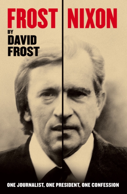 Frost/Nixon : One Journalist, One President, One Confession, EPUB eBook