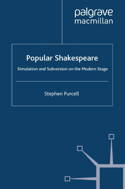 Popular Shakespeare : Simulation and Subversion on the Modern Stage, PDF eBook