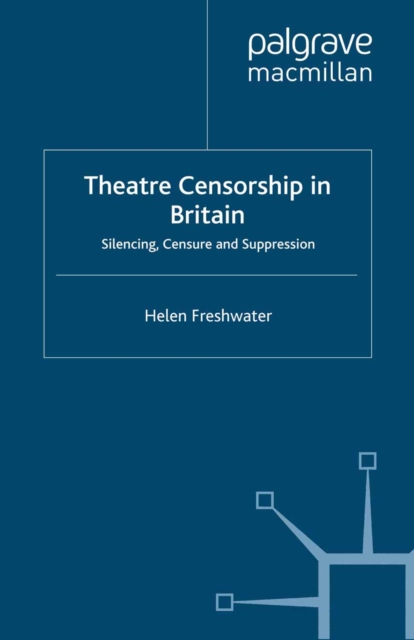 Theatre Censorship in Britain : Silencing, Censure and Suppression, PDF eBook