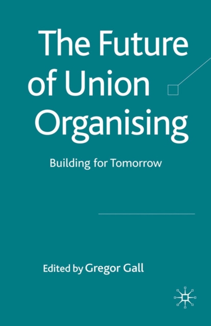 The Future of Union Organising : Building for Tomorrow, PDF eBook