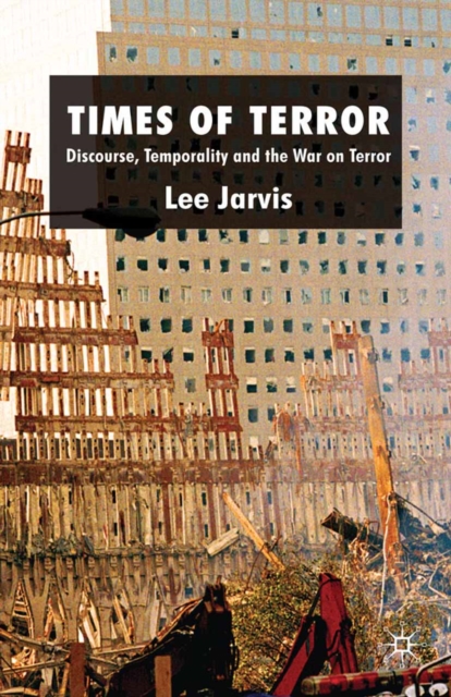Times of Terror : Discourse, Temporality and the War on Terror, PDF eBook