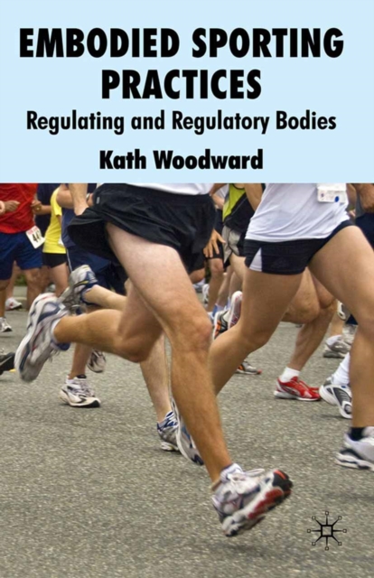 Embodied Sporting Practices : Regulating and Regulatory Bodies, PDF eBook