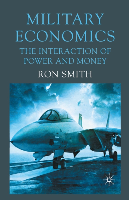 Military Economics : The Interaction of Power and Money, PDF eBook