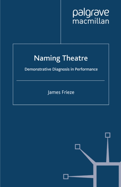 Naming Theatre : Demonstrative Diagnosis in Performance, PDF eBook