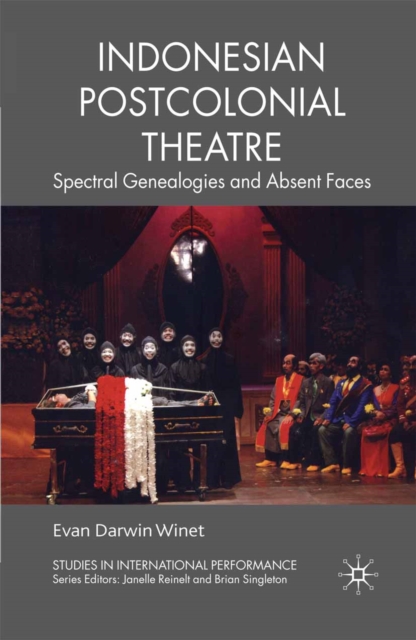 Indonesian Postcolonial Theatre : Spectral Genealogies and Absent Faces, PDF eBook