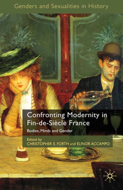Confronting Modernity in Fin-de-Siecle France : Bodies, Minds and Gender, PDF eBook