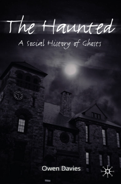 The Haunted : A Social History of Ghosts, PDF eBook