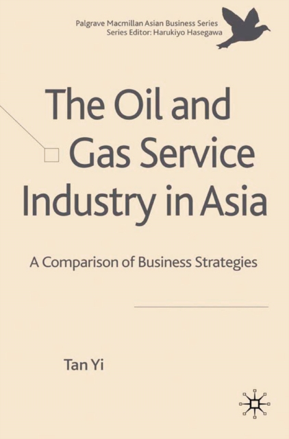 The Oil and Gas Service Industry in Asia : A Comparison of Business Strategies, PDF eBook