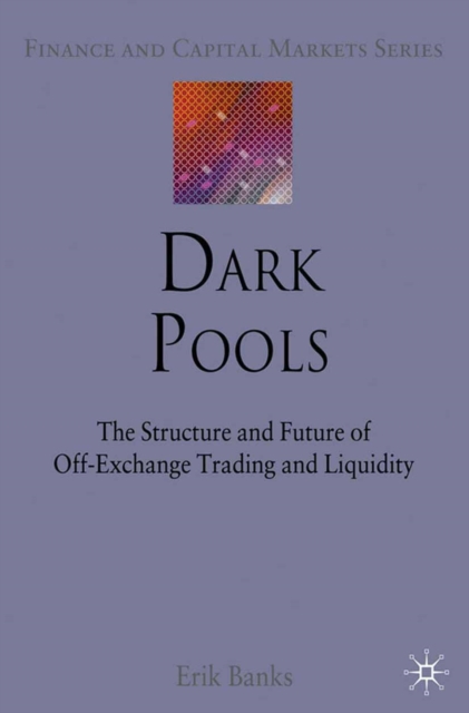 Dark Pools : The Structure and Future of Off-Exchange Trading and Liquidity, PDF eBook