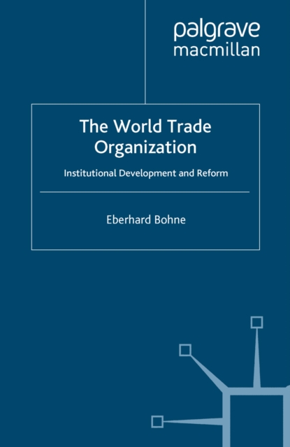 The World Trade Organization : Institutional Development and Reform, PDF eBook