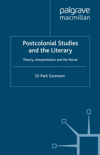 Postcolonial Studies and the Literary : Theory, Interpretation and the Novel, PDF eBook