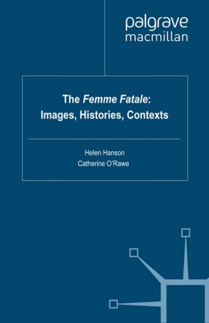 The Femme Fatale: Images, Histories, Contexts, PDF eBook