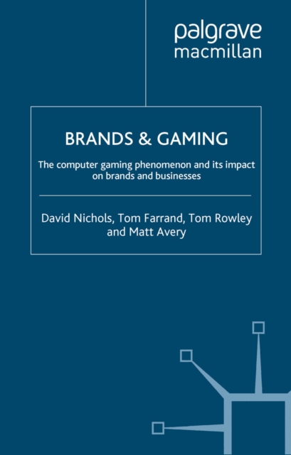 Brands and Gaming : The Computer Gaming Phenomenon and its Impact on Brands and Businesses, PDF eBook
