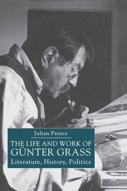 The Life and Work of Gunter Grass : Literature, History, Politics, PDF eBook