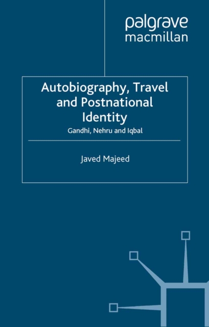 Autobiography, Travel and Postnational Identity : Gandhi, Nehru and Iqbal, PDF eBook