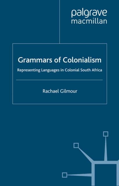 Grammars of Colonialism : Representing Languages in Colonial South Africa, PDF eBook