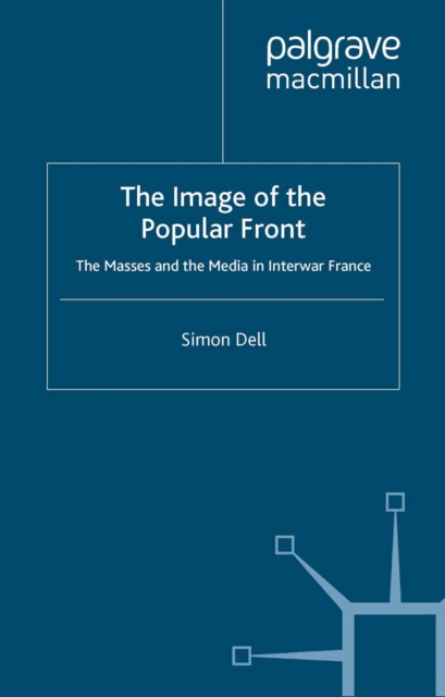 The Image of the Popular Front : The Masses and the Media in Interwar France, PDF eBook