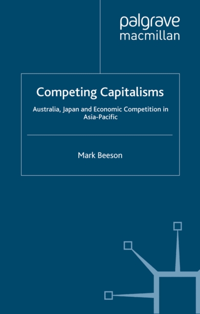 Competing Capitalisms : Australia, Japan and Economic Competition in the Asia Pacific, PDF eBook
