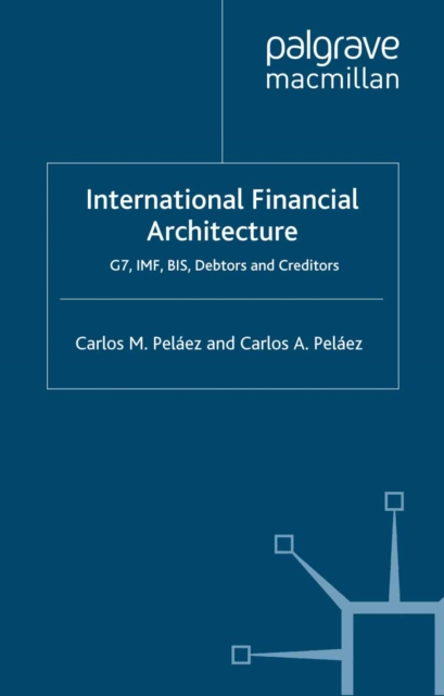 International Financial Architecture : G7, IMF, BIS, Debtors and Creditors, PDF eBook