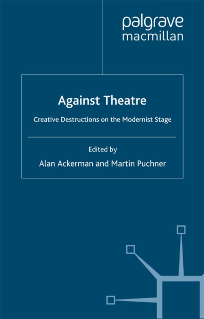 Against Theatre : Creative Destructions on the Modernist Stage, PDF eBook