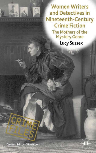 Women Writers and Detectives in Nineteenth-Century Crime Fiction : The Mothers of the Mystery Genre, PDF eBook