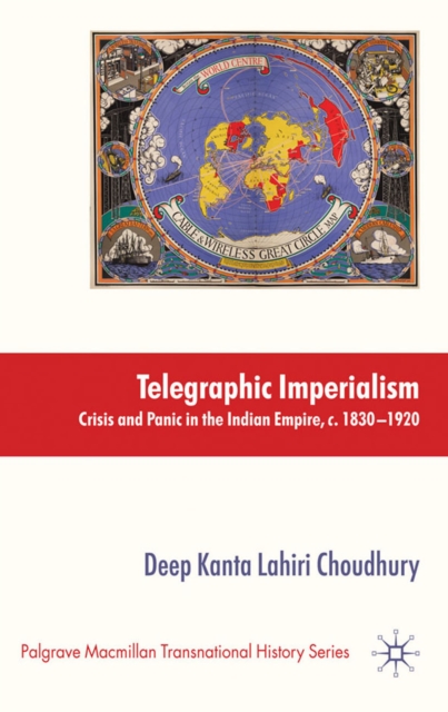 Telegraphic Imperialism : Crisis and Panic in the Indian Empire, c.1830-1920, PDF eBook