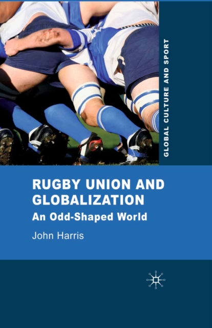 Rugby Union and Globalization : An Odd-Shaped World, PDF eBook