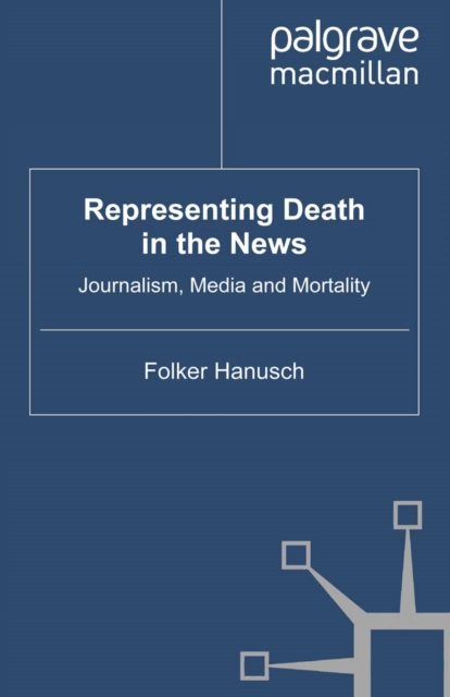 Representing Death in the News : Journalism, Media and Mortality, PDF eBook
