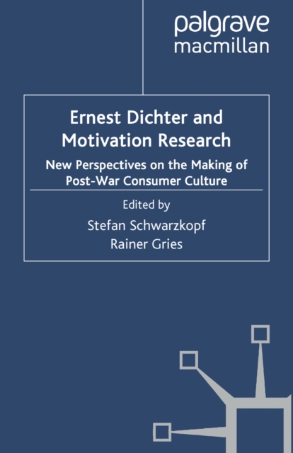 Ernest Dichter and Motivation Research : New Perspectives on the Making of Post-war Consumer Culture, PDF eBook