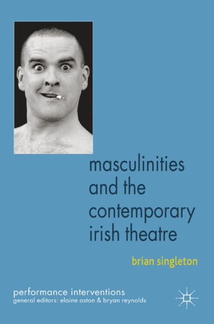Masculinities and the Contemporary Irish Theatre, PDF eBook