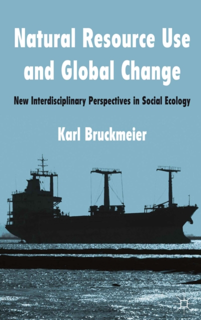 Natural Resource Use and Global Change : New Interdisciplinary Perspectives in Social Ecology, Hardback Book