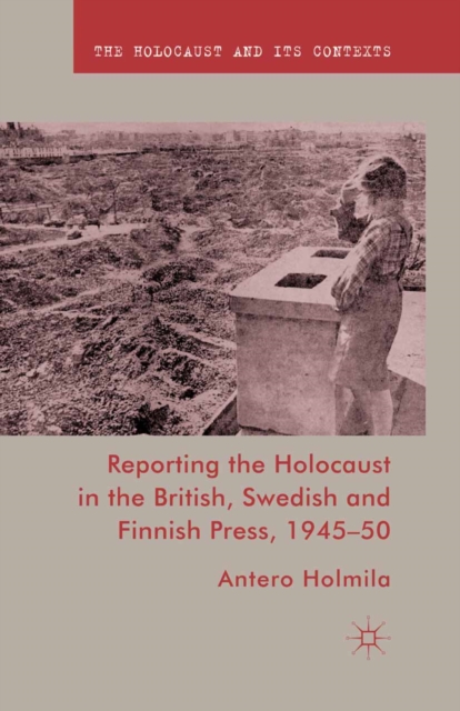 Reporting the Holocaust in the British, Swedish and Finnish Press, 1945-50, PDF eBook
