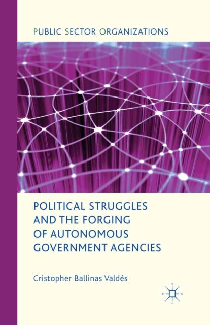 Political Struggles and the Forging of Autonomous Government Agencies, PDF eBook