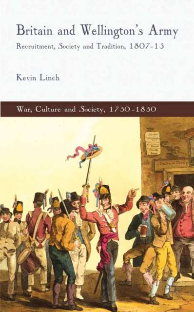 Britain and Wellington's Army : Recruitment, Society and Tradition, 1807-15, PDF eBook