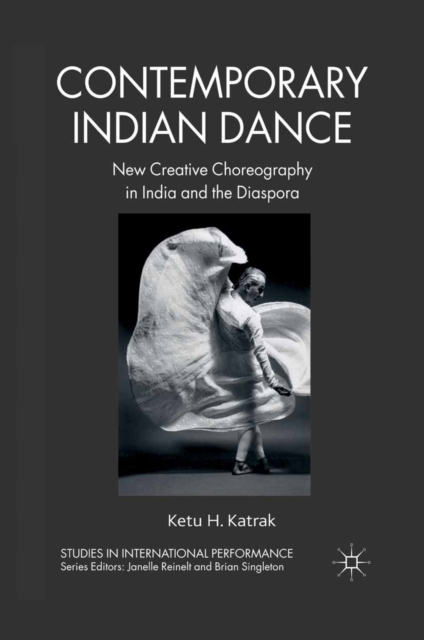 Contemporary Indian Dance : New Creative Choreography in India and the Diaspora, PDF eBook
