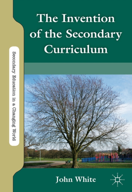 The Invention of the Secondary Curriculum, PDF eBook