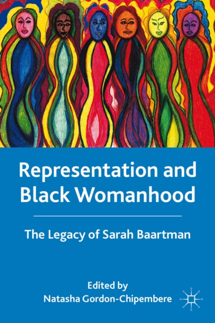 Representation and Black Womanhood : the Legacy of Sarah Baartman, PDF eBook