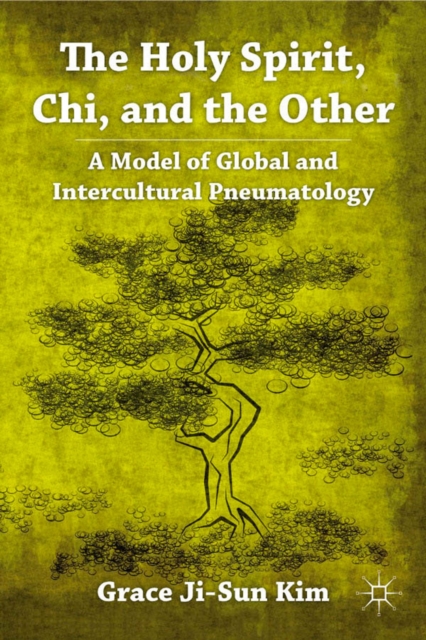 The Holy Spirit, Chi, and the Other : A Model of Global and Intercultural Pneumatology, PDF eBook