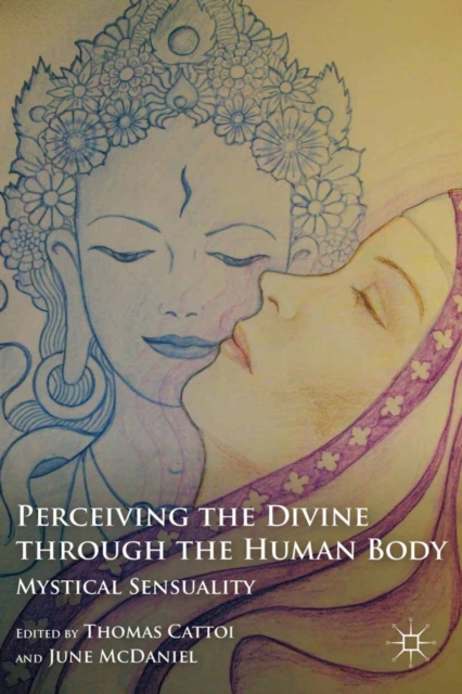 Perceiving the Divine Through the Human Body : Mystical Sensuality, PDF eBook