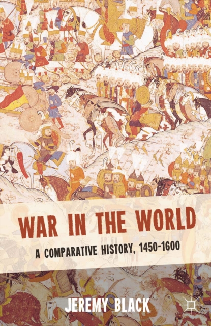 War in the World : A Comparative History, 1450-1600, PDF eBook