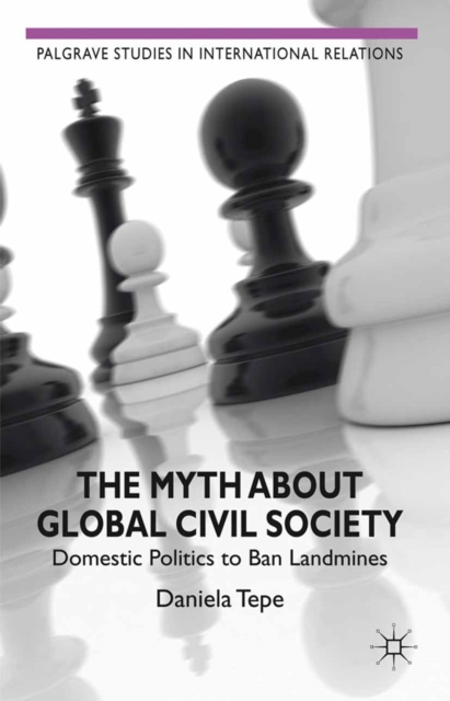 The Myth about Global Civil Society : Domestic Politics to Ban Landmines, PDF eBook