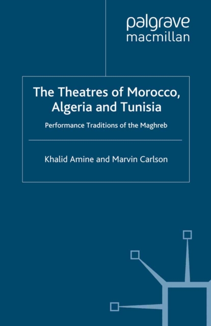 The Theatres of Morocco, Algeria and Tunisia : Performance Traditions of the Maghreb, PDF eBook