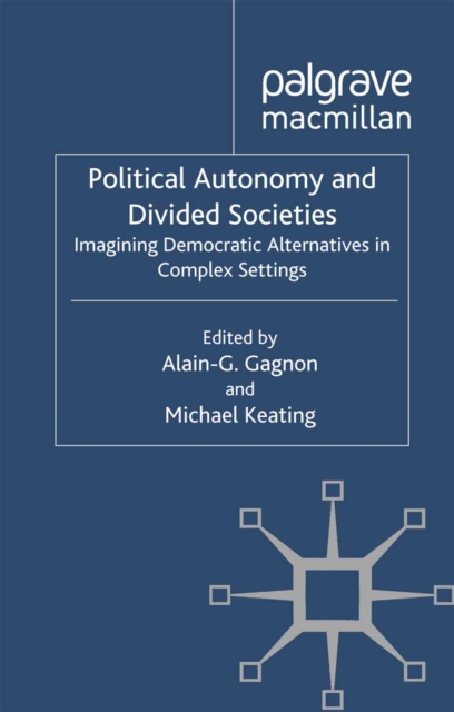 Political Autonomy and Divided Societies : Imagining Democratic Alternatives in Complex Settings, PDF eBook