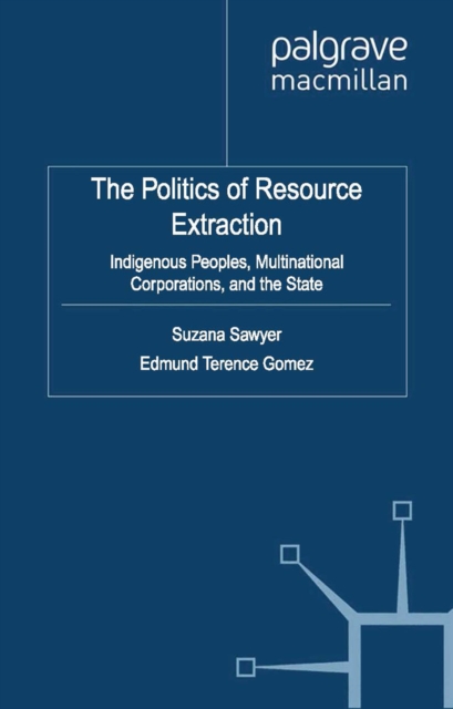 The Politics of Resource Extraction : Indigenous Peoples, Multinational Corporations and the State, PDF eBook