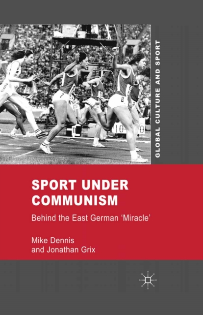 Sport under Communism : Behind the East German 'Miracle', PDF eBook