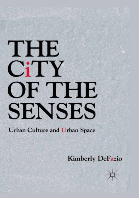 The City of the Senses : Urban Culture and Urban Space, PDF eBook