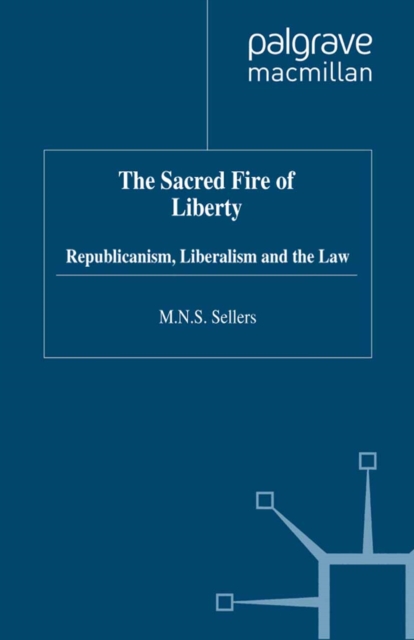The Sacred Fire of Liberty : Republicanism, Liberalism and the Law, PDF eBook